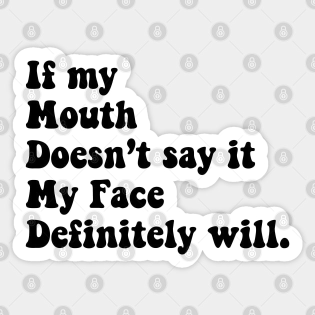 if my mouth does not say it my face definitely will Sticker by zaiynabhw